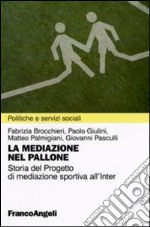 La Mediazione nel pallone. Storia del Progetto di mediazione sportiva all'Inter libro