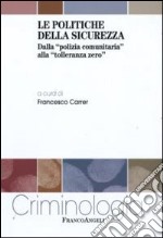 Le Politiche della sicurezza. Dalla «polizia comunitaria» alla «tolleranza zero» libro