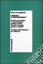 Liberismo o protezionismo? Ipotesi economiche e considerazioni politico-sociali durante la prima guerra mondiale. I risultati dell'inchiesta De Johannis libro