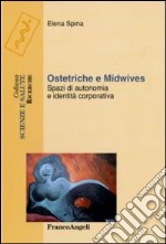 Ostetriche e midwives. Spazi di autonomia e identità corporativa libro