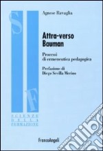 Attraverso Bauman. Processi di ermeneutica pedagogica libro