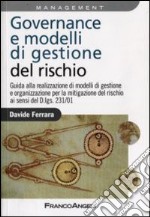 Governance e modelli di gestione del rischio. Guida ala realizzazione di modelli di gestione e organizzazione per la mitigazione del rischio ai sensi del D.Lgs 231/0 libro