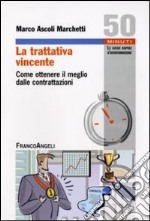 La Trattativa vincente. Come ottenere il meglio dalle contrattazioni libro