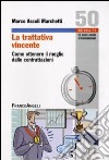 La Trattativa vincente. Come ottenere il meglio dalle contrattazioni libro