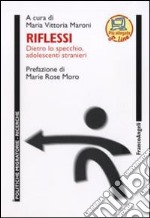 Riflessi. Dietro lo specchio adolescenti stranieri libro