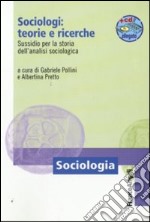 Sociologi: teorie e ricerche. Sussidio per la storia dell'analisi sociologica. Con aggiornamento online libro