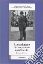 Roma durante l'occupazione nazifascista. Percorsi di ricerca libro