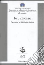 Io cittadino. Regole per la cittadinanza italiana libro