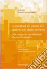 La Riabilitazione precoce nel bambino con danno cerebrale. Dalle conoscenze neurobiologiche alla prassi terapeutica. Con DVD libro