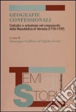 Geografie confessionali. Cattolici e ortodossi nel crepuscolo della Repubblica di Venezia (1718-1797) libro