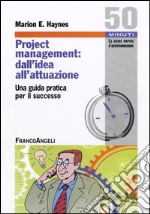 Project Management: dall'idea all'attuazione. Una guida pratica per il successo