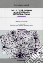 Dalla città diffusa all'arcipelago metropolitano libro