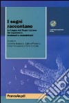 I Segni raccontano. La lingua dei segni italiana tra esperienze, strumenti e metodologie libro