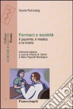 Farmaci e società. Il paziente, il medico e la ricetta libro