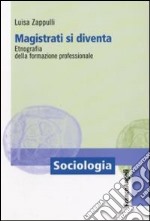 Magistrati si diventa. Etnografia della formazione professionale libro