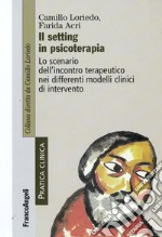 Il Setting in psicoterapia. Lo scenario dell'incontro terapeutico nei differenti modelli clinici di intervento