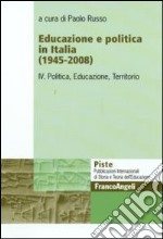 Educazione e politica in Italia (1945-2008). Vol. 4: Politica, educazione, territorio libro