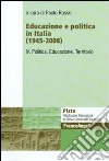 Educazione e politica in Italia (1945-2008). Vol. 4: Politica, educazione, territorio libro