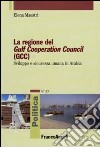 La Regione del Gulf Cooperation Council (GCC). Sviluppo e sicurezza umana in Arabia libro