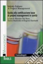 Guida alla certificazione base di project management in sanità libro