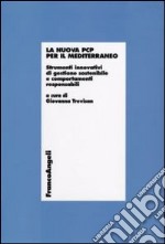 La Nuova PCP per il Mediterraneo. Strumenti innovativi di gestione sostenibile e comportamenti responsabili libro