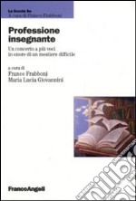 Professione insegnante. Un concerto a più voci in onore di un mestiere difficile libro