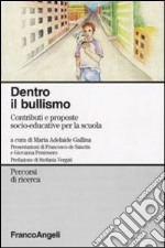 Dentro il bullismo. Contributi e proposte socio-educative per la scuola libro