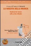 La Nascita della musica. Esplorazioni sonore nella prima infanzia. Con DVD libro