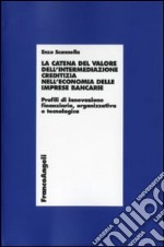 La catena del valore dell'intermediazione creditizia nell'economia delle imprese bancarie. Profili di innovazione finanziaria, organizzativa e tecnologica