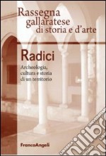 Radici. Archeologia, cultura e storia di un territorio libro