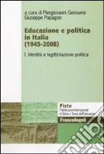 Educazione e politica in Italia (1945-2008). Vol. 1: Identità e legittimazione politica libro