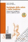 Sociologia della salute e della medicina. Manuale per le professioni mediche, sanitarie e sociali libro