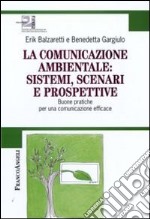 La Comunicazione ambientale: sistemi, scenari e prospettive. Buone pratiche per una comunicazione efficace