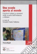 Una Scuola aperta al mondo. Genitori italiani e stranieri nelle scuole dell'infanzia a Milano libro