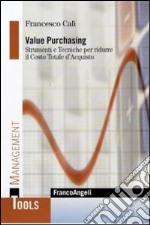 Value Purchasing. Strumenti e tecniche per ridurre il costo totale d'acquisto libro