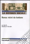 La distanza sociale. Roma: vicini da lontano libro di D'Amato M. (cur.)