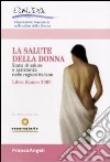 La Salute della donna. Stato di salute e assistenza nelle regioni italiane. Libro Bianco libro