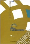 Oltre l'adattamento. Un mese di sociale 2009 libro