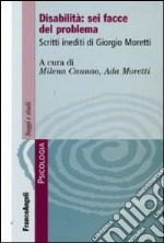 Disabilità: sei facce del problema. Scritti inediti di Giorgio Moretti libro