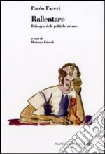 Rallentare. Il disegno delle politiche urbane libro