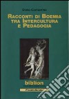 Racconti di Boemia tra intercultura e pedagogia libro di Costantino Dario