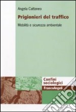 Prigionieri del traffico. Mobilità e sicurezza ambientale libro