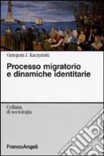 Processo migratorio e dinamiche identitarie libro