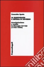 La Bancocrazia a sistema di governo. Associazionismo e credito in Giuseppe Corvaja (1785-1860) libro