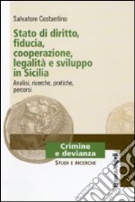 Stato di diritto, fiducia, cooperazione, legalità e sviluppo in Sicilia. Analisi, ricerche, pratiche, percorsi libro