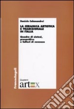 La Ceramica artistica e tradizionale in Italia. Quadro di sintesi, prospettive e fattori di successo libro