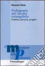 Pedagogia del lavoro intangibile. Problemi, persone, progetti libro