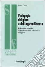 Pedagogia del gioco e dell'apprendimento. Riflessioni teoriche sulla dimensione educativa del gioco libro