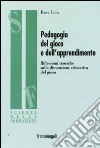 Pedagogia del gioco e dell'apprendimento. Riflessioni teoriche sulla dimensione educativa del gioco libro di Cera Rosa