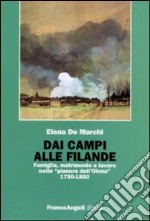 Dai campi alle filande. Famiglia, matrimonio e lavoro nella «pianura dell'Olona» (1750-1850) libro